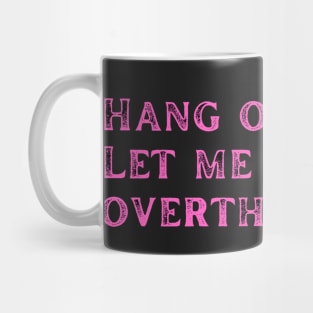 Pink dysthymia Let me overthink this Mug